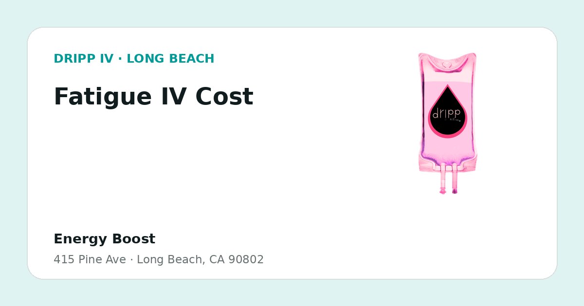 Fatigue IV Cost service guide graphic for DRIPP IV Long Beach