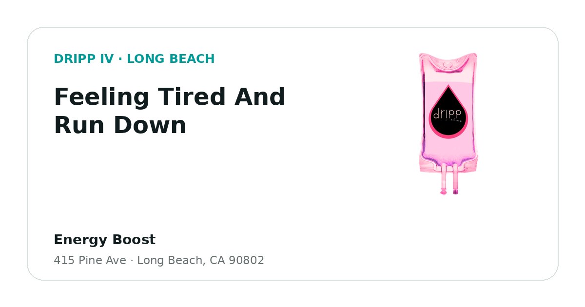 Feeling Tired And Run Down service guide graphic for DRIPP IV Long Beach