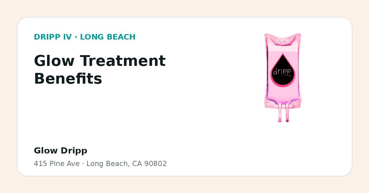 Glow Treatment Benefits service guide graphic for DRIPP IV Long Beach