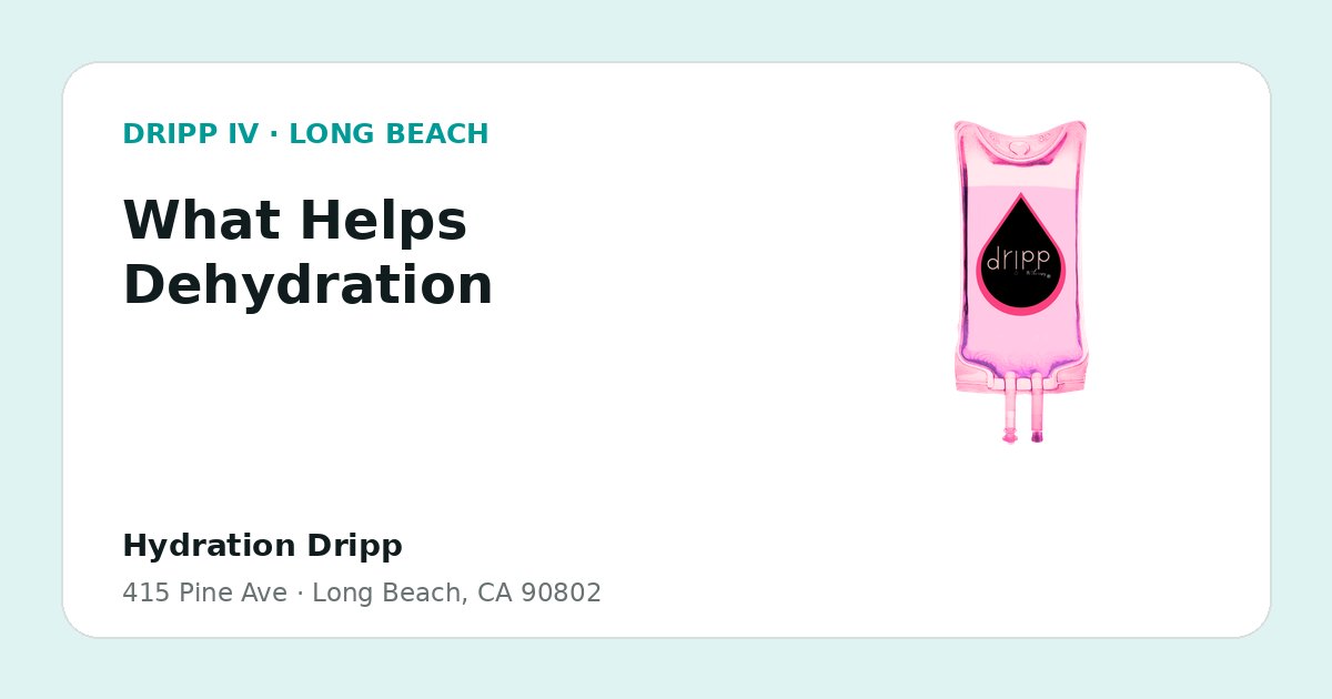What Helps Dehydration service guide graphic for DRIPP IV Long Beach