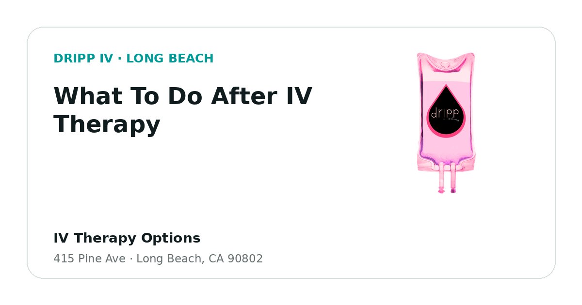 What To Do After IV Therapy service guide graphic for DRIPP IV Long Beach